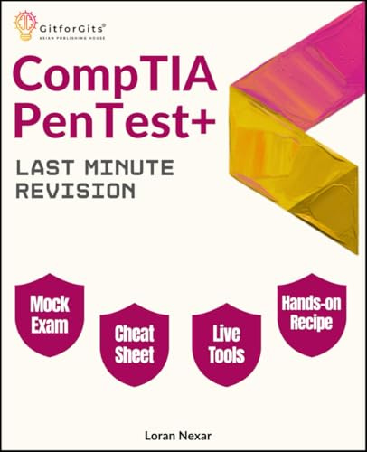CompTIA PenTest+ Last Minute Revision: Essential commands, real scenarios, and 300+ practice questions for the CompTIA PenTest+ PT0-003 exam