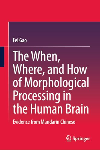 The When, Where, and How of Morphological Processing in the Human Brain: Evidence from Mandarin Chinese