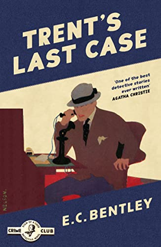 Trent’s Last Case: A Gripping British Murder Mystery and Detective Thriller (Philip Trent) (Book 1)