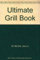 The Ultimate Grill Book