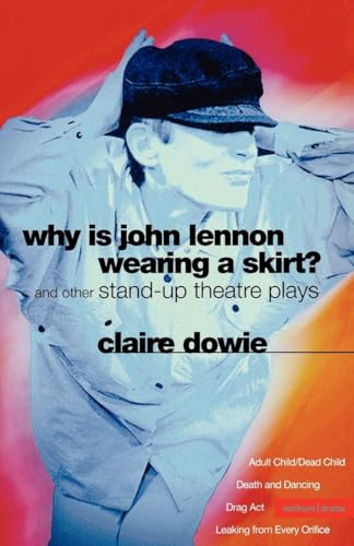 Why Is John Lennon Wearing a Skirt?: and Other Stand-up Theatre Plays (Modern Plays)