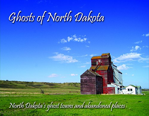 Ghosts of North Dakota (North Dakota s Ghost Towns and Abandoned Places)