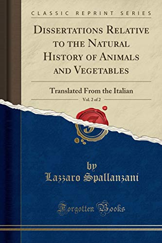 Dissertations Relative to the Natural History of Animals and Vegetables, Vol. 2 of 2: Translated From the Italian (Classic Reprint)