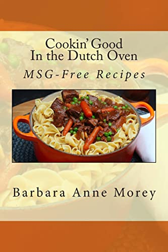 Cookin' Good in the Dutch Oven: MSG-Free Recipes: Volume 2