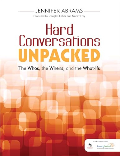 Hard Conversations Unpacked: The Whos, the Whens, and the What-Ifs: The Whos, the Whens, and the What-Ifs