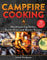 Campfire Cooking: Mouthwatering Skillet, Dutch Oven, and Skewer Recipes