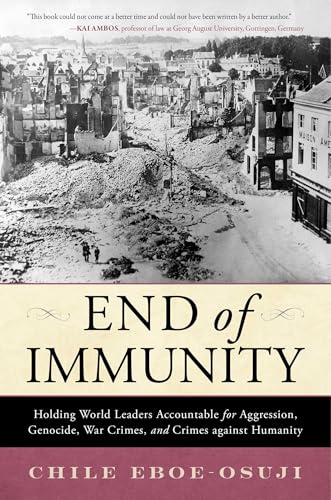End of Immunity: Holding World Leaders Accountable for Aggression, Genocide, War Crimes, and Crimes against Humanity