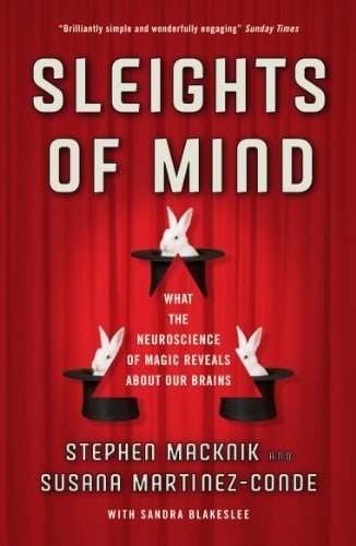 Sleights of Mind: What the neuroscience of magic reveals about our brains
