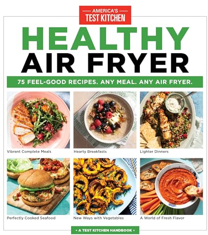 Healthy Air Fryer: 75 Feel-Good Recipes. Any Meal. Any Air Fryer.
