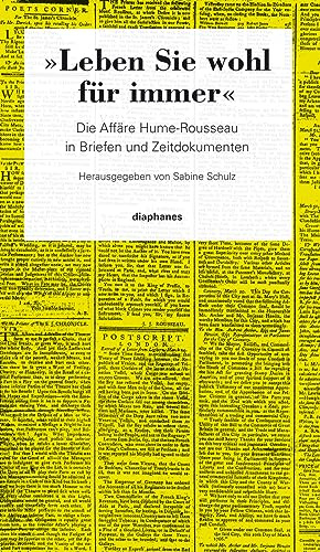»Leben Sie wohl für immer«: Die Affäre Hume-Rousseau in Briefen und Zeitdokumenten (hors série)