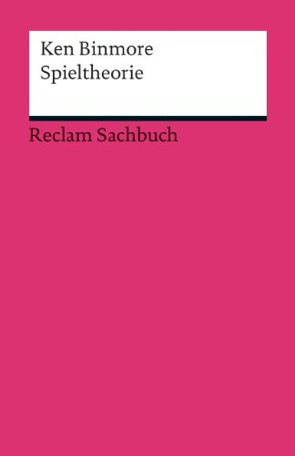 Spieltheorie: Binmore, Ken – wissenschaftliche Abhandlungen und Erläuterungen (Reclams Universal-Bibliothek)