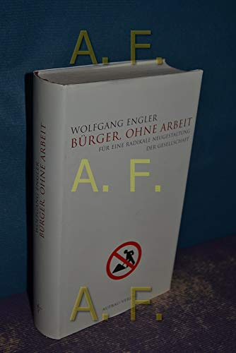 Bürger, ohne Arbeit: Für eine radikale Neugestaltung der Gesellschaft (Aufbau-Sachbuch)