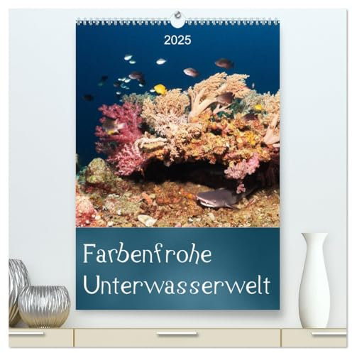 Farbenfrohe Unterwasserwelt (hochwertiger Premium Wandkalender 2025 DIN A2 hoch), Kunstdruck in Hochglanz: Nicht nur Taucher können die ... tropischen Riffen bewundern. (CALVENDO Natur)