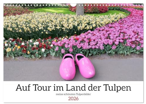 Auf Tour im Land der Tulpen (Wandkalender 2026 DIN A3 quer), CALVENDO Monatskalender: Tulpe - die Königin der Blumen (CALVENDO Natur)