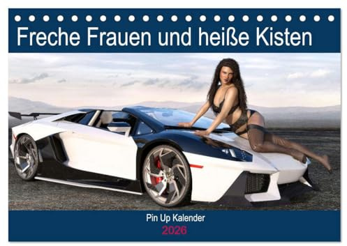 Freche Frauen und heiße Kisten (Tischkalender 2026 DIN A5 quer), CALVENDO Monatskalender: Coole Autos, freche Frauen - was will man(n) mehr? (CALVENDO Erotik)