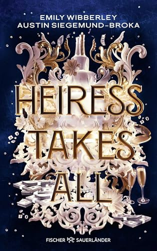 Heiress Takes All: Sexy, raffiniert und spannend bis zur letzten Seite: Prickelnder Heist-Roman voller Romance und Action (Deutsche Ausgabe) (Die Heiress-Reihe, Band 1)
