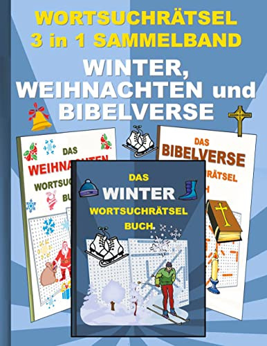 WORTSUCHRÄTSEL 3 in 1 SAMMELBAND WINTER, WEIHNACHTEN und BIBELVERSE: Rätsel Rätselbuch Suchsel Worträtsel Jahreszeit Weihnachten Geburtstag Ostern ... Demenz Studenten Schüler Schule