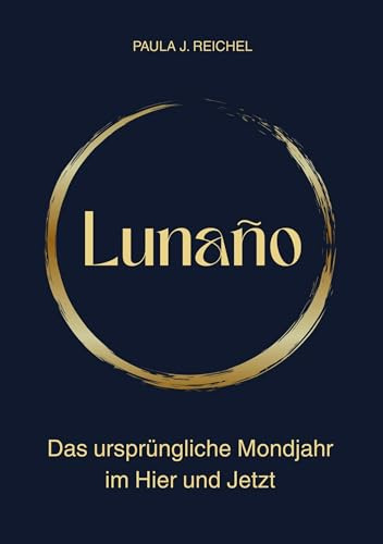 Lunaño - Das ursprüngliche Mondjahr im Hier und Jetzt