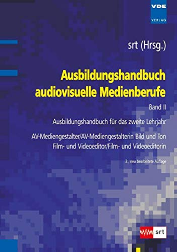 Ausbildungshandbuch audiovisuelle Medienberufe Bd.II: Ausbildungshandbuch für das zweite Lehrjahr - AV-Mediengestalter/AV-Mediengestalterin Bild und Ton , Film- und Videoeditor/Film- und Videoeditorin