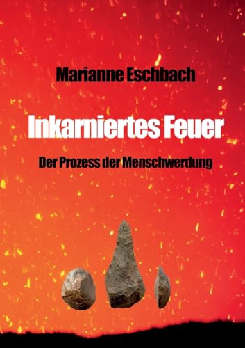 Inkarniertes Feuer: Der Prozess der Menschwerdung