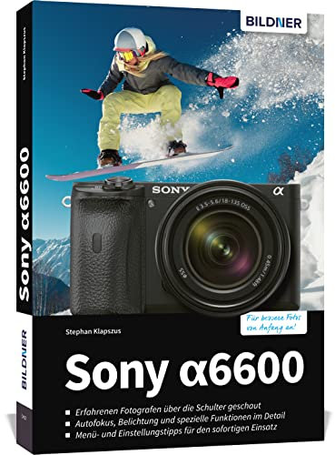 Sony A6600: Das umfangreiche Praxisbuch zu Ihrer Kamera!