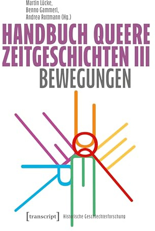 Handbuch Queere Zeitgeschichten III: Bewegungen (Historische Geschlechterforschung)