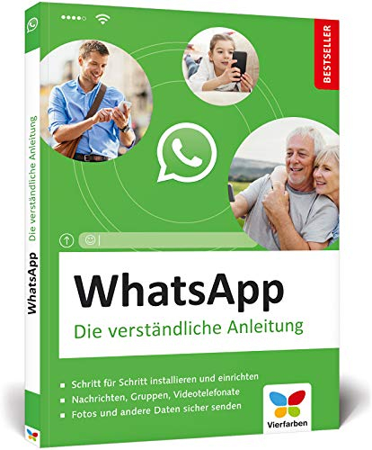 WhatsApp: Die verständliche Anleitung. Geeignet für alle Android-Smartphones und iPhones – ideal für Senioren