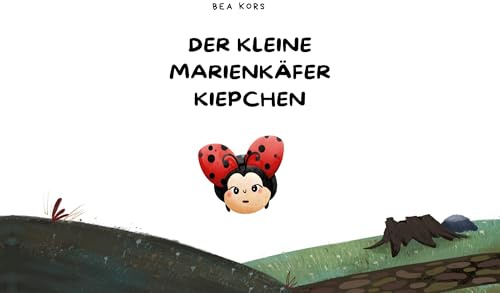 Der kleine Marienkäfer Kiepchen: Ein liebevoll gestaltetes Vorlese- und Bilderbuch für Kinder ab 3 Jahren zum Staunen, Lernen und Träumen