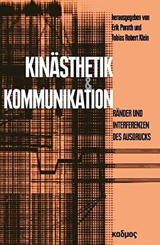 Kinästhetik und Kommunikation. Ränder und Interferenzen des Ausdrucks (LiteraturForschung, Band 17)