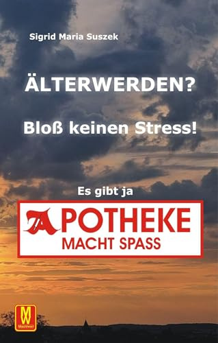 Älter werden? Bloß keinen Stress!: Es gibt ja Apotheke macht Spaß