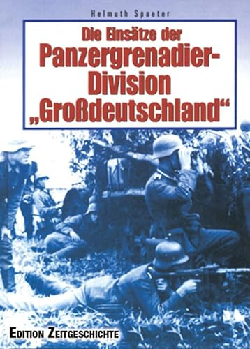 Die Einsätze der Panzergrenadier-Division Großdeutschland
