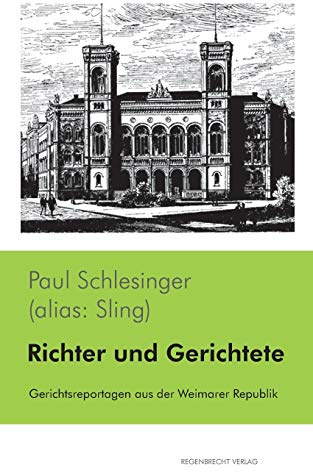 Richter und Gerichtete: Gerichtsreportagen aus der Weimarer Republik