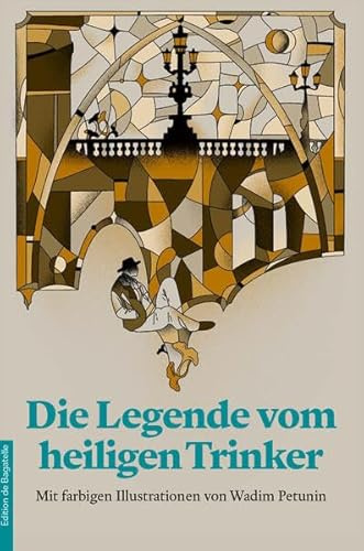 Die Legende vom heiligen Trinker: Mit farbigen Illustrationen von Wadim Petunin (Edition de Bagatelle/Literarische Etüden: Kleine Texte der Weltliteratur)
