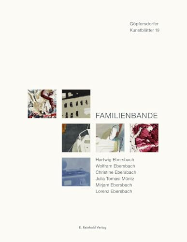 Familienbande: Hartwig Ebersbach, Wolfram Ebersbach, Christine Ebersbach, Julia Tomasi Müntz, Mirjam Ebersbach, Lorenz Ebersbach (Göpfersdorfer Kunstblätter)