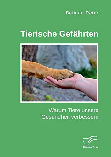 Tierische Gefährten. Warum Tiere unsere Gesundheit verbessern