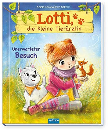 TRÖTSCH - Lotti, die kleine Tierärztin Unerwarteter Besuch | Liebevoll illustriertes Kinderbuch über Lotti und ihre tierischen Patienten: Kinderbuch über Umgang mit Tieren | Ab 6 Jahren