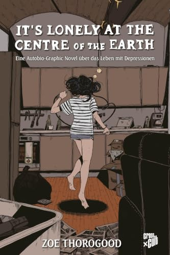 It's lonely at the centre of the earth: Eine Autobio-Graphic Novel über das Leben mit Depressionen