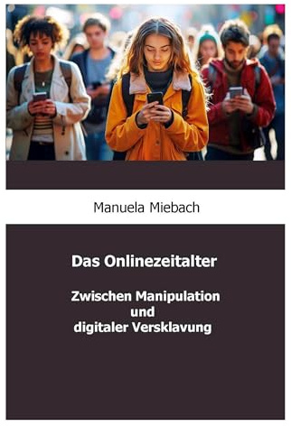 Das Onlinezeitalter: Zwischen Manipulation und digitaler Versklavung