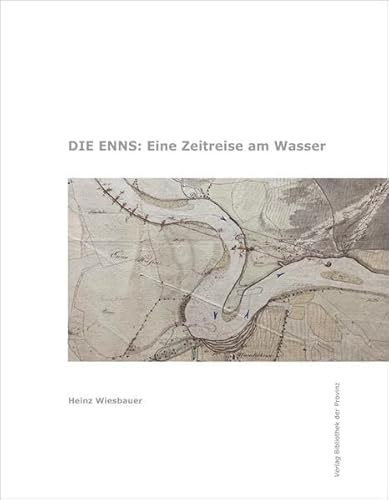 Die Enns: Eine Zeitreise am Wasser