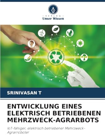 ENTWICKLUNG EINES ELEKTRISCH BETRIEBENEN MEHRZWECK-AGRARBOTS: IoT-fähiger, elektrisch betriebener Mehrzweck-Agrarroboter
