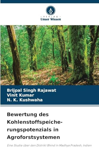 Bewertung des Kohlenstoffspeiche- rungspotenzials in Agroforstsystemen: Eine Studie über den Distrikt Bhind in Madhya Pradesh, Indien