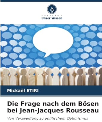 Die Frage nach dem Bösen bei Jean-Jacques Rousseau: Von Verzweiflung zu politischem Optimismus
