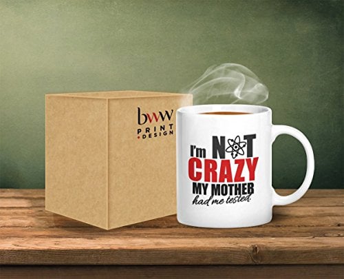 I'm Not Crazy My Mother Had Me Tested Ceramic Mug by Top Banana