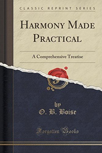 Harmony Made Practical: A Comprehensive Treatise (Classic Reprint) by O. B. Boise (2016-06-14)