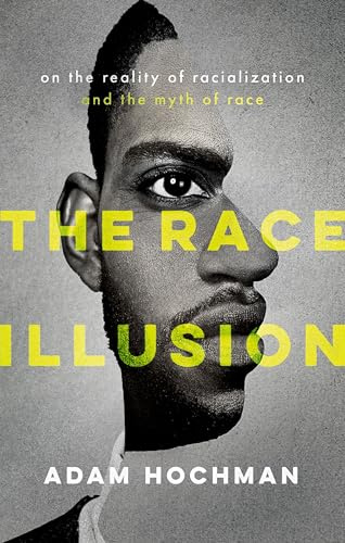 The Race Illusion: On the Reality of Racialization and the Myth of Race