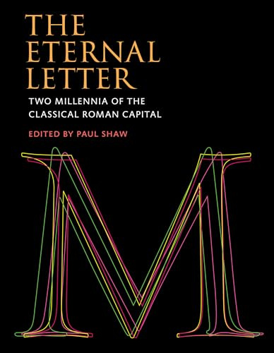 The Eternal Letter: Two Millennia of the Classical Roman Capital (Codex Studies in Letterforms)