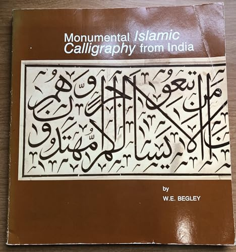 Monumental Islamic Calligraphy from India by W.E. Begley, University of Iowa and Archaeological Survey of India (1985, Paperback, Illustrated)
