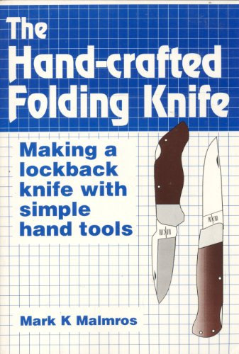 The Hand-Crafted Folding Knife: Making a Lockback Knife With Simple Hand Tools