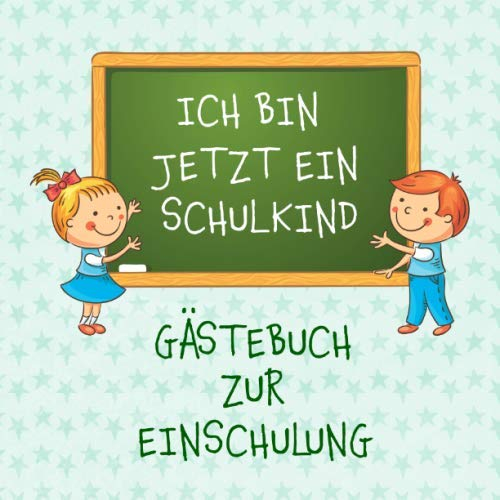 ICH BIN JETZT EIN SCHULKIND: Gästebuch zur Einschulung. Viel Platz für gute Wünsche zum Schulanfang. Zur Erinnerung an den 1. Schultag