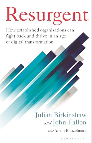 Resurgent: How established organizations can fight back and thrive in an age of digital transformation